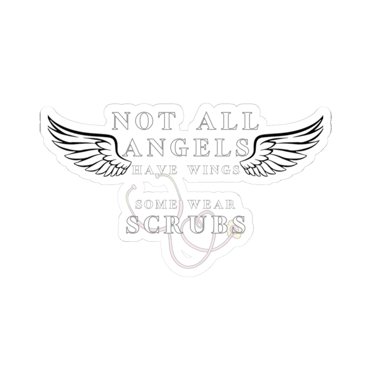 Some Angels Don’t Have Wings… They Wear Scrubs" – Vinyl Sticker