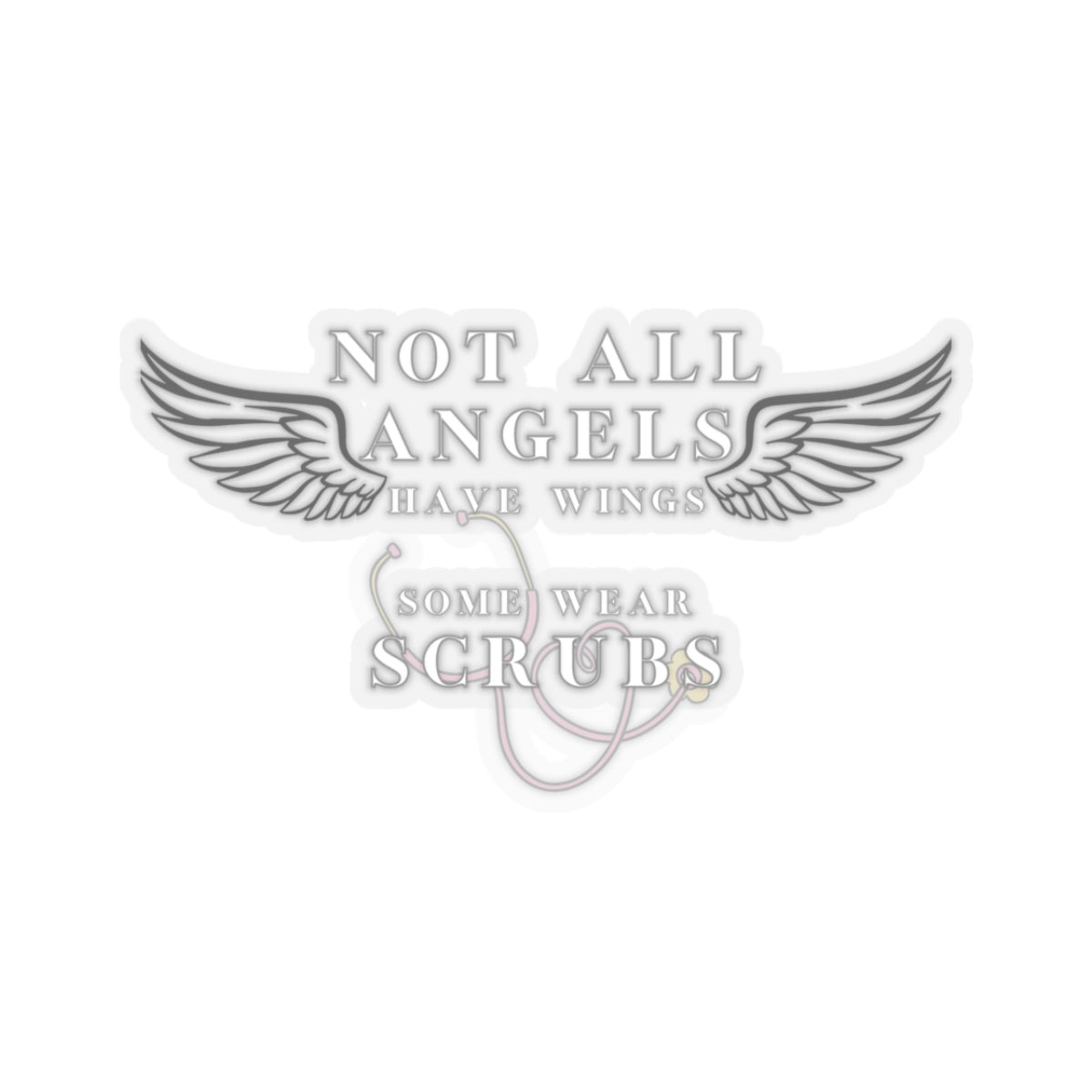 Some Angels Don’t Have Wings… They Wear Scrubs" – Vinyl Sticker