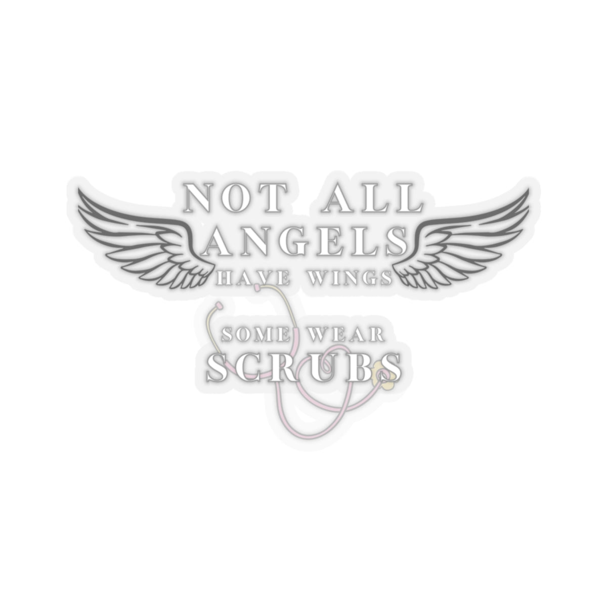 Some Angels Don’t Have Wings… They Wear Scrubs" – Vinyl Sticker